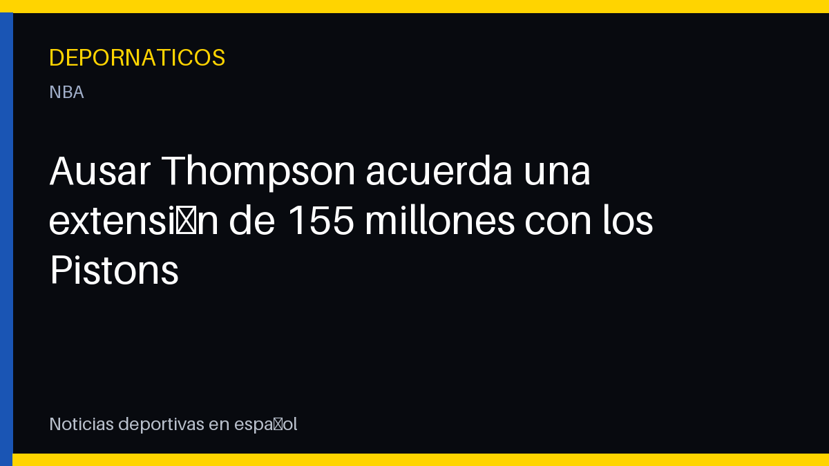 Ausar Thompson acuerda una extensión de 155 millones con los Pistons