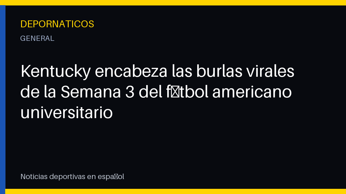 Kentucky encabeza las burlas virales de la Semana 3 del fútbol americano universitario