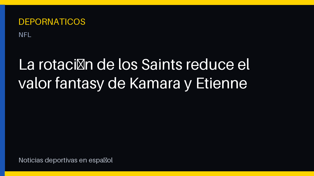 La rotación de los Saints reduce el valor fantasy de Kamara y Etienne