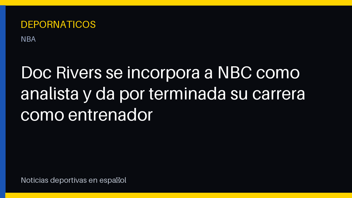 Doc Rivers se incorpora a NBC como analista y da por terminada su carrera como entrenador
