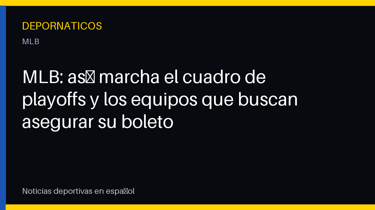 MLB: así marcha el cuadro de playoffs y los equipos que buscan asegurar su boleto