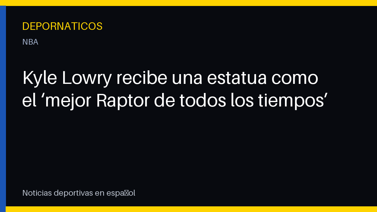 Kyle Lowry recibe una estatua como el ‘mejor Raptor de todos los tiempos’