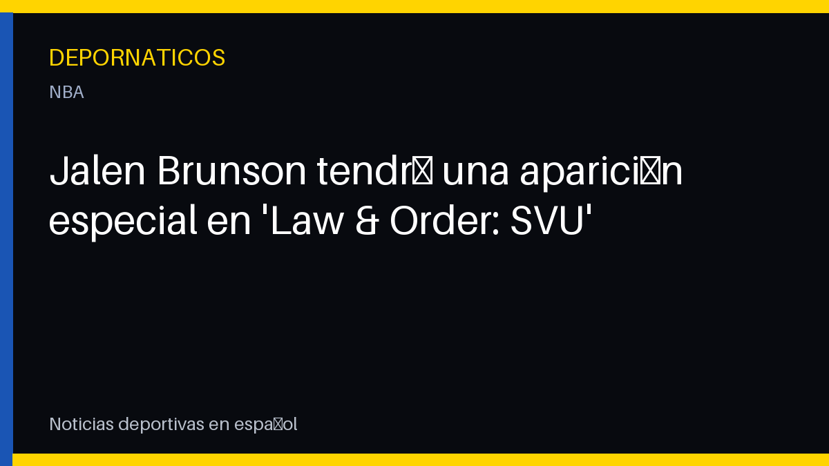 Jalen Brunson tendrá una aparición especial en 'Law & Order: SVU'