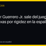 Vladimir Guerrero Jr. sale del juego ante Texas por rigidez en la espalda baja
