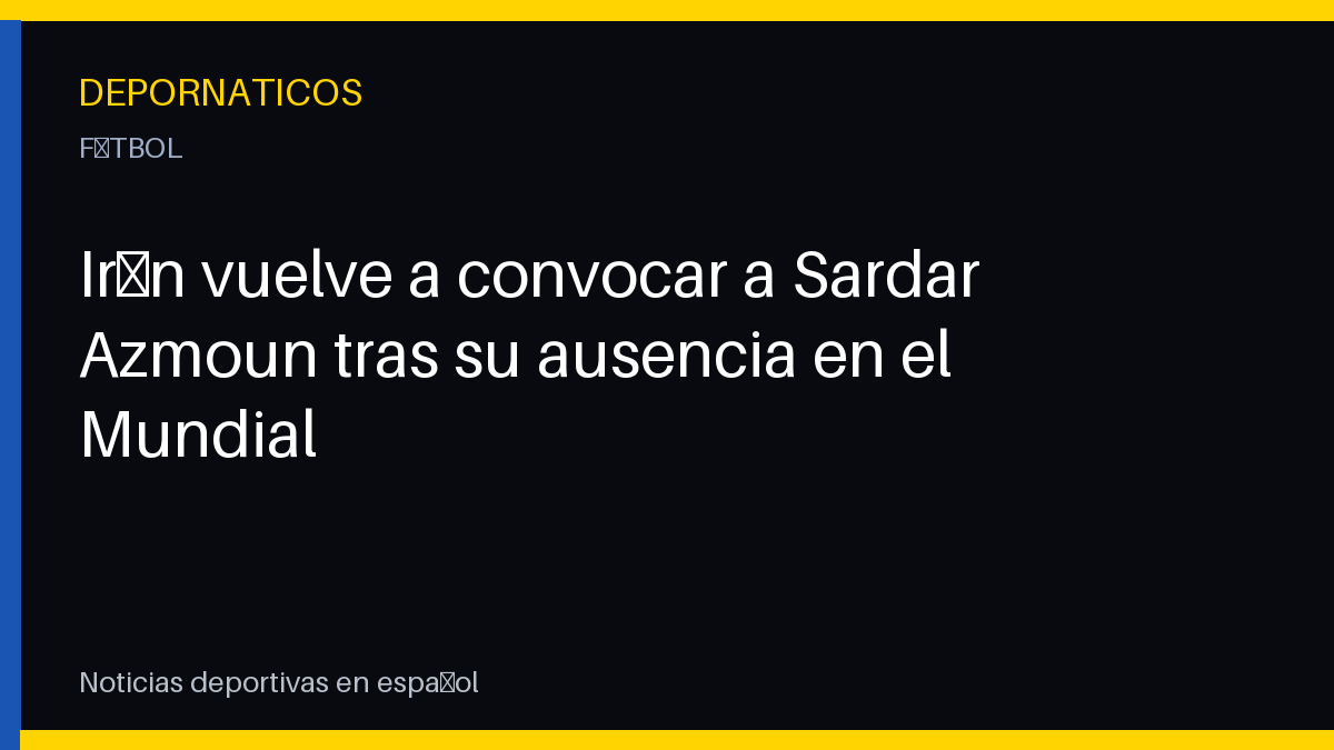 Irán vuelve a convocar a Sardar Azmoun tras su ausencia en el Mundial